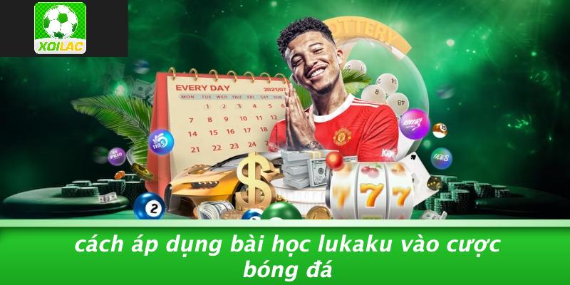 Cách Áp Dụng Bài Học Lukaku Vào Cược Bóng Đá
