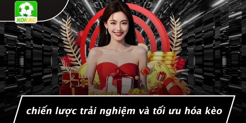 Chiến Lược Trải Nghiệm Và Tối Ưu Hóa Kèo