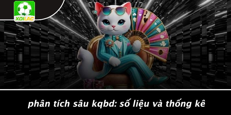 Phân Tích Sâu KQBD: Số Liệu Và Thống Kê