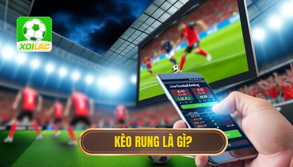 kèo rung là gì