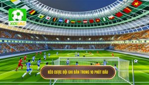 Kèo cược đội ghi bàn trong 10 phút đầu