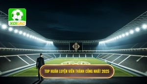 Top huấn luyện viên thành công nhất 2025