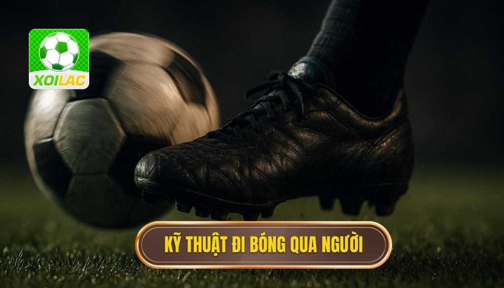 Kỹ thuật đi bóng qua người