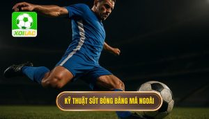 Kỹ thuật sút bóng bằng má ngoài