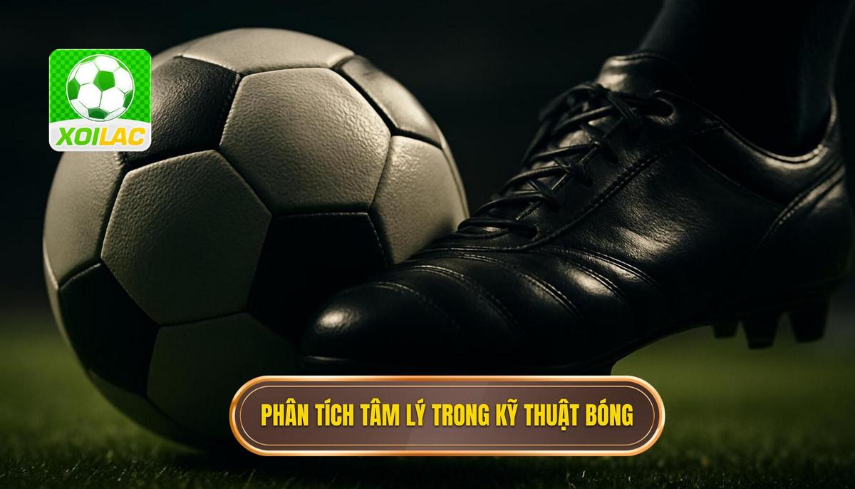 Phân Tích Tâm Lý Chiến Trong Kỹ Thuật Đi Bóng Qua Người