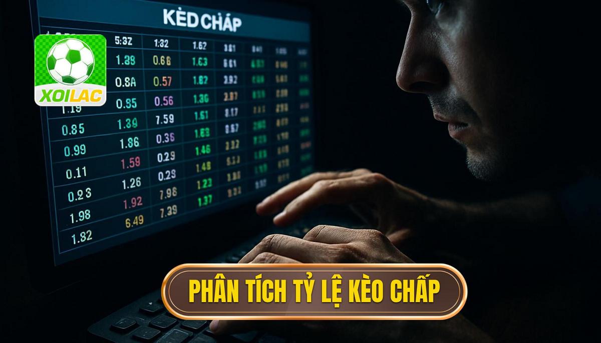 Phân tích Chuyên sâu Tỷ lệ Kèo Chấp