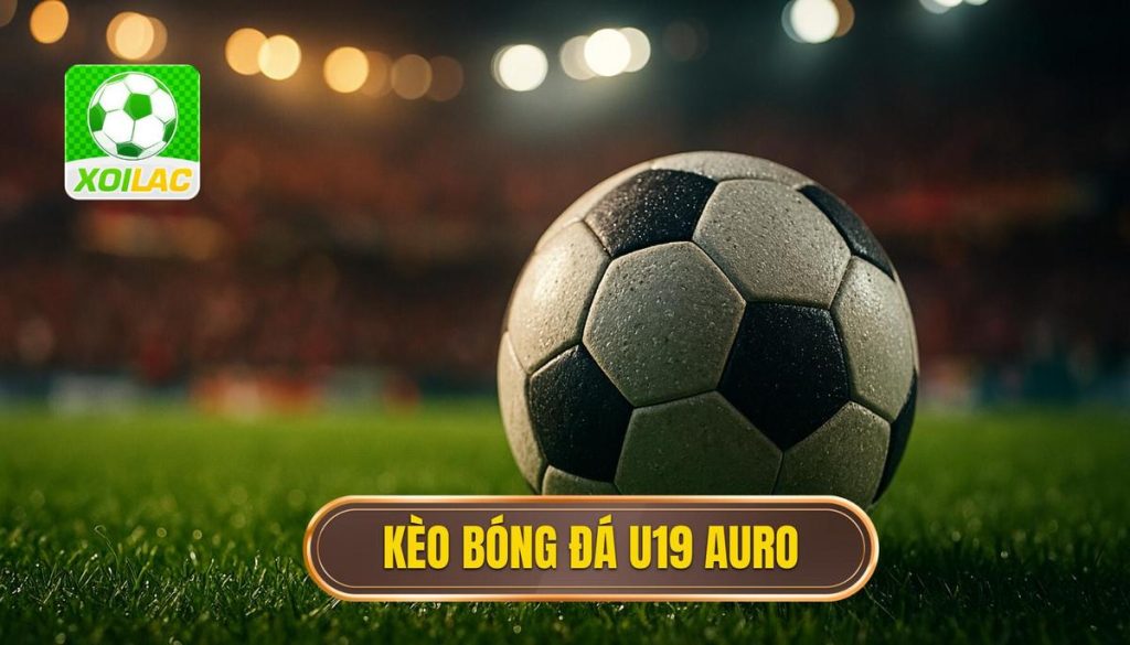 kèo bóng đá u19 auro